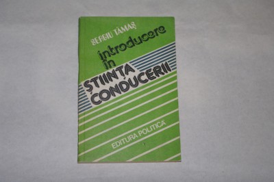 Introducere in stiinta conducerii - Sergiu Tamas - 1982 foto