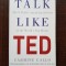 Carmine Gallo - Talk like Ted. The 9 public speaking secrets