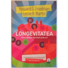 LONGEVITATEA , CINE TRAIESTE MAI MULT SI DE CE? de HOWARD S. FRIEDMAN si LESLIE R. MARTIN , 2013