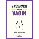 Micuta Carte Despre Vagin - Anna Lou Walker, Prestige