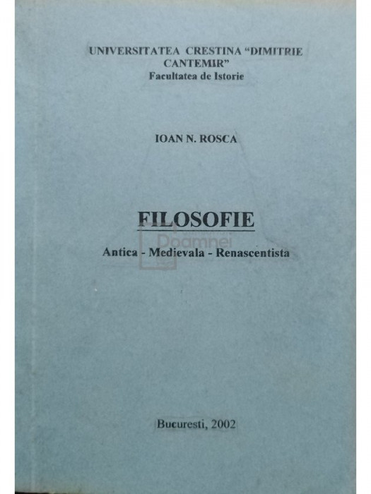 Ioan N. Rosca - Filosofie. Antica - Medievala - Renascentista (editia 2002)