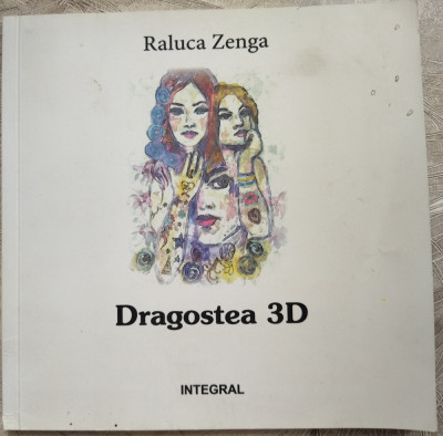 RALUCA ZENGA - DRAGOSTEA 3D (POEME) [DESENE EMIL REBEDEA / 2017] foto