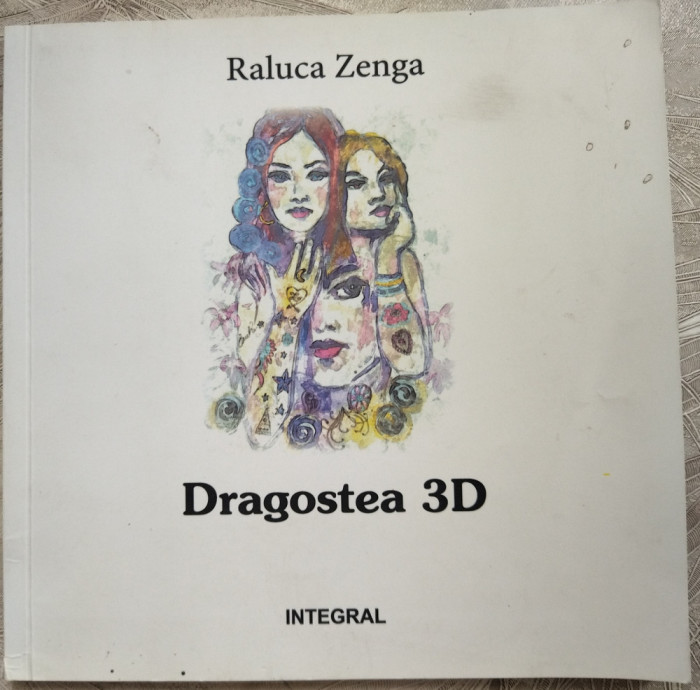 RALUCA ZENGA - DRAGOSTEA 3D (POEME) [DESENE EMIL REBEDEA / 2017]