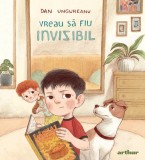 Vreau sa fiu invizibil - Dan Ungureanu - Arthur