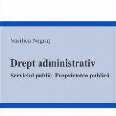 Drept administrativ. Serviciul public. Proprietatea publica - Vasilica Negrut