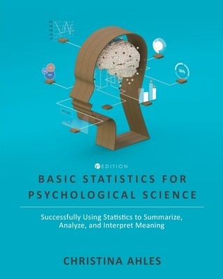 Basic Statistics for Psychological Science: Successfully Using Statistics to Summarize, Analyze, and Interpret Meaning foto