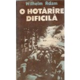 O hotarare dificila (volumul 2) - Wilhelm Adam