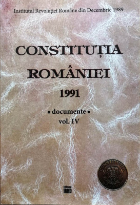 CONSTITUȚIA ROM&amp;Acirc;NIEI 1991. DOCUMENTE, vol 4, Institutul Revoluției Rom&amp;acirc;ne dec 89 foto