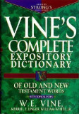 Vine&#039;s Expository Dictionary of Old and New Testament Words: Super Value Edition