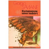 Giorgio Saviane - Eutanasia unei iubiri - 112648