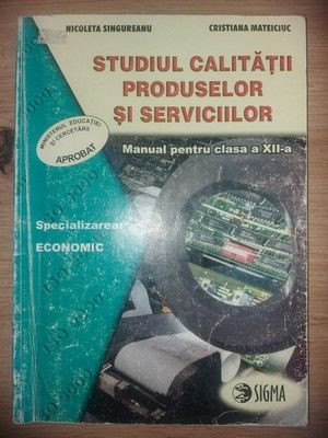 Studiul calitatii produselor si serviciilor. Manual pentru clasa a 12-a - Nicoleta Singureanu, Cristiana Mateiciuc foto