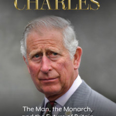 King Charles: The Man, the Monarch, and the Future of Britain