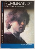 Rembrandt, intre clar si obscur &ndash; Pascal Bonafoux - Carte