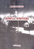 Simple Amintiri - Mihai Baltaru, Autobiografie, Editura PIM, 2006, 220 pagini, Carte in Romana