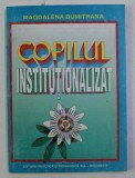 COPILUL INSTITUTIONALIZAT de MAGDALENA DUMITRANA , 1998