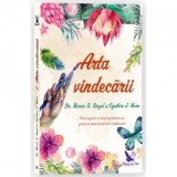 Arta vindecarii. Descopera-ti intelepciunea si puterea interioara de vindecare - Bernie S. Siegel, Cynthia J. Hurn