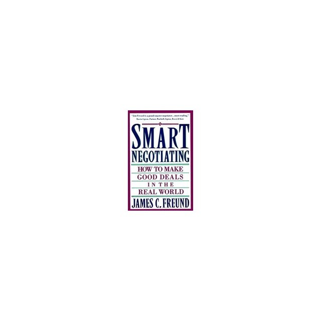 Smart Negotiating: How to Make Good Deals in the Real World