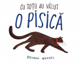 Cu toții au văzut o pisică - Brendan Wenzel