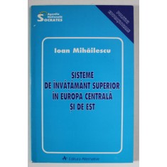 SISTEME DE INVATAMANT SUPERIOR IN EUROPA CENTRALA SI DE EST , ANALIZA COMPARATIVA de IOAN MIHAILESCU , 1997