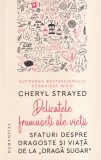 Cheryl Strayed - Delicatele frumuseti ale vietii. Sfaturi despre dragoste si