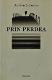 Prin Perdea - Aurora Liiceanu - Polirom, 2009, 300 pagini, brosata - Literatura Romana