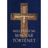 Millenniumi magyar t&ouml;rt&eacute;net - MAGYARORSZ&Aacute;G T&Ouml;RT&Eacute;NETE A HONFOGLAL&Aacute;ST&Oacute;L NAPJAINKIG - T&oacute;th Istv&aacute;n Gy&ouml;rgy