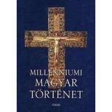 Millenniumi magyar t&ouml;rt&eacute;net - MAGYARORSZ&Aacute;G T&Ouml;RT&Eacute;NETE A HONFOGLAL&Aacute;ST&Oacute;L NAPJAINKIG - T&oacute;th Istv&aacute;n Gy&ouml;rgy