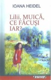 Lilii, muica, ce facusi iar? - Ioana Heidel