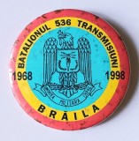 INSIGNA BATALIONUL 536 TRANSMISIUNI BRAILA 1968 1998 JUBILEU 30 DE ANI 56 MM ARMATA MINISTERUL APARARII TRANSMISIONISTI ( CITITI DESCRIEREA )