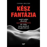 K&eacute;sz fant&aacute;zia - Amit tudni akart&aacute;l a pornogr&aacute;fi&aacute;r&oacute;l, de soha nem merted megk&eacute;rdezni - Csonka Bal&aacute;zs
