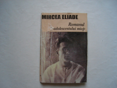 Romanul adolescentului miop - Mircea Eliade foto
