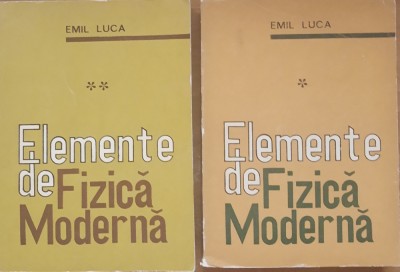 EMIL LUCA, ELEMENTE DE FIZICA MODERNA: 2 VOL foto