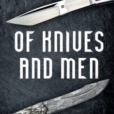 Of Knives and Men: Great Knifecrafters of the World -- And Their Works