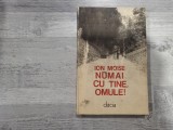 Numai cu tine omule! de Ion Moise