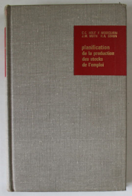 PLANIFICATION DE LA PRODUCTION DES STOCKS DE L &amp;#039;EMPLOI par C.C. HOLT ...H.A. SIMON , 1964 , PREZINTA SUBLINIERI * foto