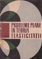 Probleme plane in teoria elasticitatii, Volumul al II-lea foto