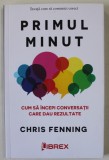 PRIMUL MINUT , CUM SA INCEPI CONVERSATII CARE DAU REZULTATE de CHRIS FENNING , 2022