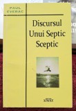 Discursul unui septic sceptic ( rara ) - Paul Everac Dedicatie, data si semnatura autorului