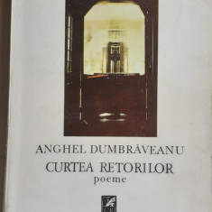 (C526) ANGHEL DUMBRAVEANU - CURTEA RETORILOR - POEME