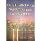 Paul C. Jong - Cu adevarat v-ati nascut din nou din apa si duh? (Editia: 2000)