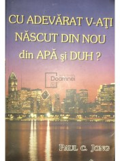 Paul C. Jong - Cu adevarat v-ati nascut din nou din apa si duh? (Editia: 2000) foto