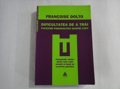 DIFICULTATEA DE A TRAI * POVESTIRI PSIHANALITICE DESPRE COPII - FRANCOISE DOLTO