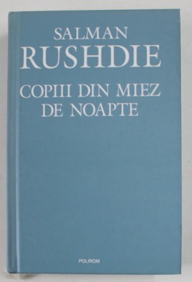 COPIII DIN MIEZ DE NOAPTE , ED. a - II - a REVAZUTA de SALMAN RUSHDIE , 2007 foto