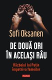Cumpara ieftin De Doua Ori In Acelasi Rau. Razboiul Lui Putin, Sofi Oksanen - Editura Polirom