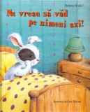 Nu vreau sa vad pe nimeni azi! | Helena Kraljic, Didactica Publishing House