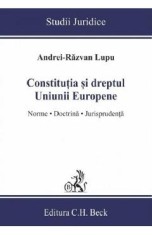 Constitutia si dreptul Uniunii Europene. Norme, doctrina, jurisprudenta - Andrei-Razvan Lupu