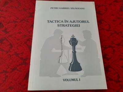 SAH TACTICA IN AJUTORUL STRATEGIEI VOL 1 PETRU GABRIEL SALAGEANU foto