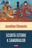 Scurtă istorie a samurailor - Paperback brosat - Jonathan Clements - Polirom