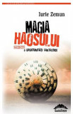 Magia haosului. Secrete si oportunitati fantastice - Iurie Zemun