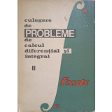 CULEGERE DE PROBLEME DE CALCUL DIFERENTIAL SI INTEGRAL VOL.2 SERII, INTEGRALE-S. GAINA, E. CAMPU, GH. BUCUR-337747